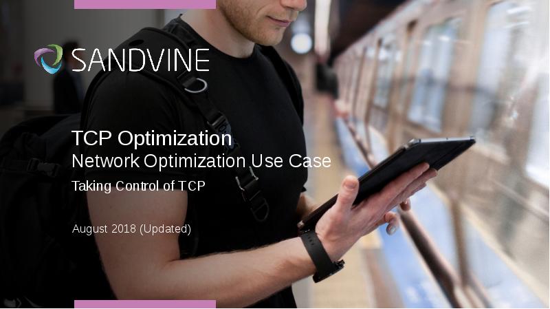 TCP Optimization
Network Optimization Use Case
Taking Control of TCP TCP Optimization
Network Optimization Use Case
Taking Control of TCP