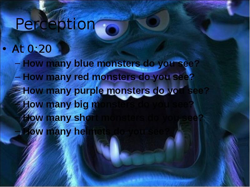 Perception At 0:20 How many blue monsters do you see? How