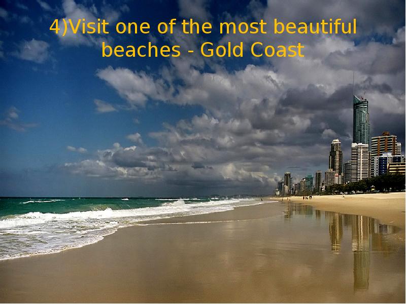 4)Visit one of the most beautiful beaches - Gold Coast 4)Visit one of the most beautiful beaches - Gold Coast