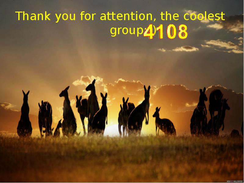 Thank you for attention, the coolest group:)) Thank you for attention, the coolest group:))