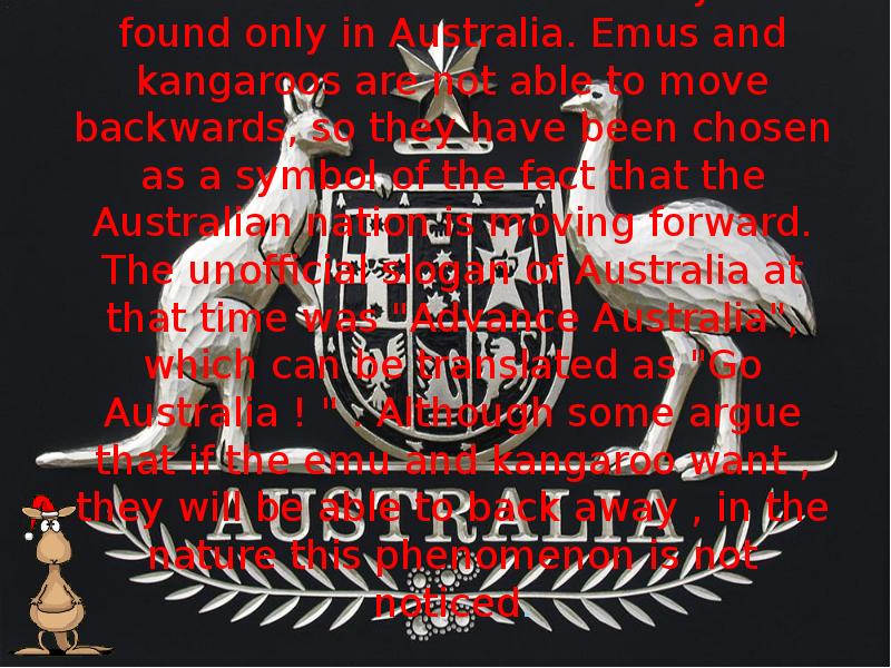 Kangaroo and emu are depicted on the emblem of Australia. They Kangaroo and emu are depicted on the emblem of Australia. They