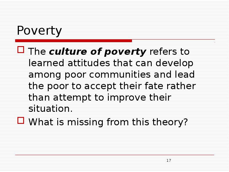 Poverty The culture of poverty refers to learned attitudes that can