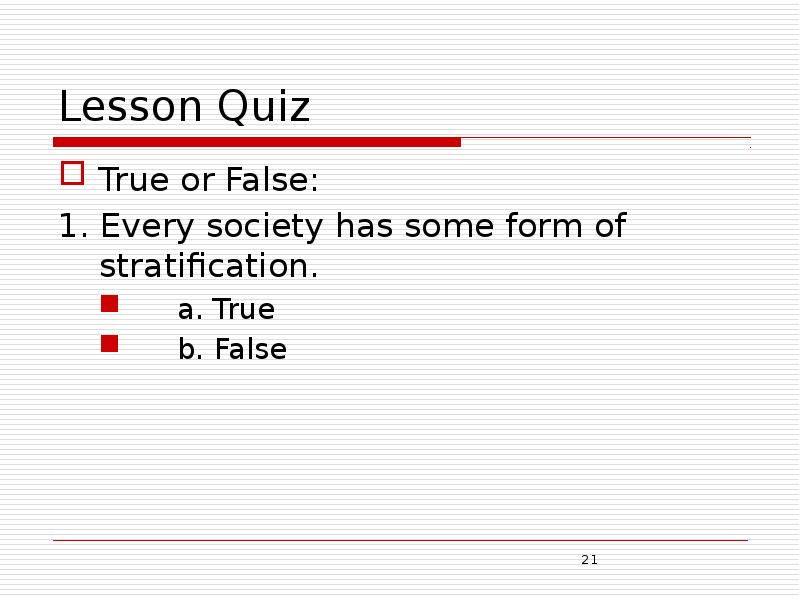 Lesson Quiz True or False:  1. Every society has some