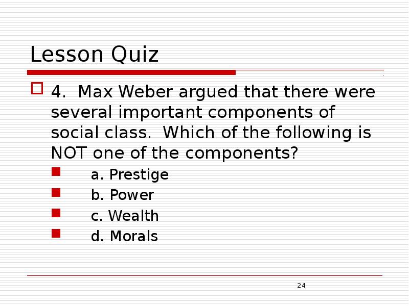 Lesson Quiz 4. Max Weber argued that there were several important
