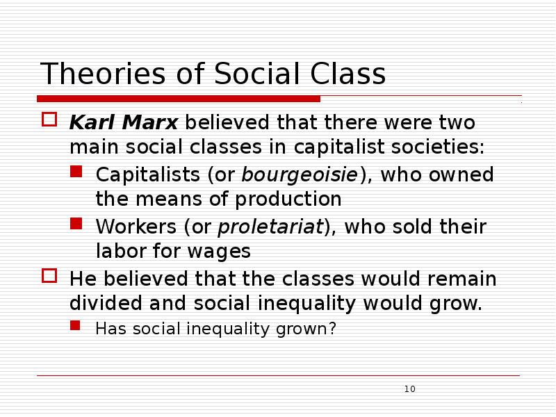 Theories of Social Class Karl Marx believed that there were two