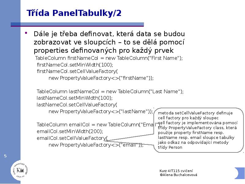 Třída PanelTabulky/2
Dále je třeba definovat, která data se budou zobrazovat Třída PanelTabulky/2
Dále je třeba definovat, která data se budou zobrazovat