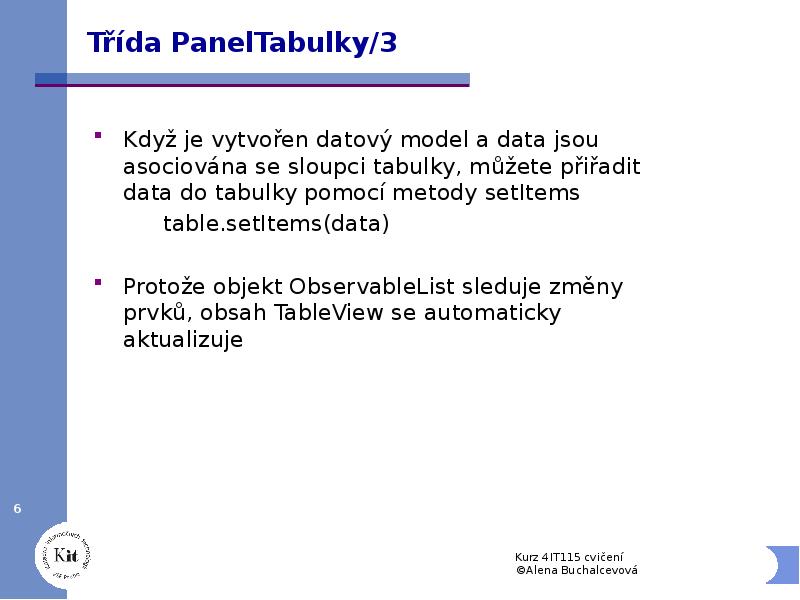 Třída PanelTabulky/3
Když je vytvořen datový model a data jsou asociována Třída PanelTabulky/3
Když je vytvořen datový model a data jsou asociována