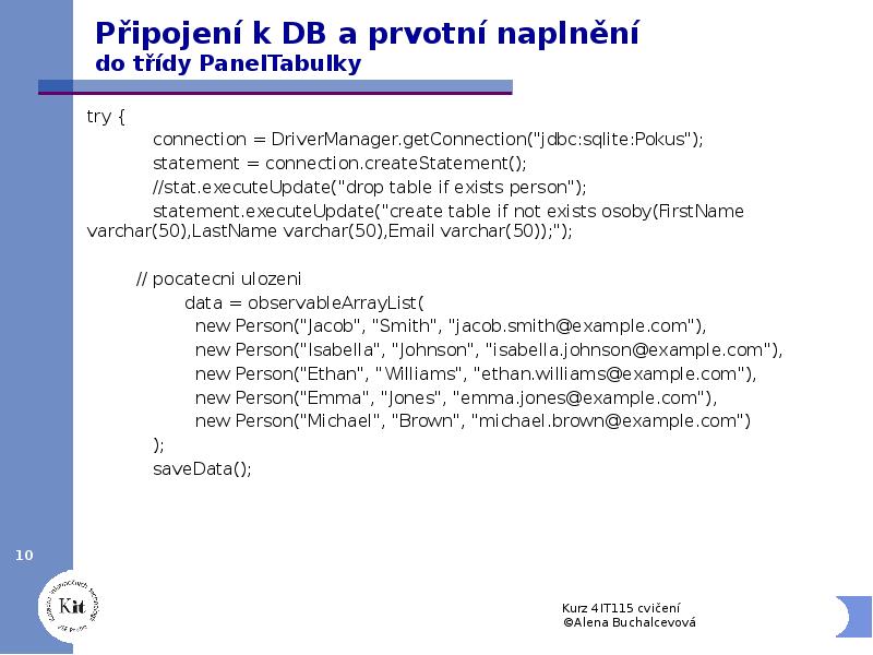 Připojení k DB a prvotní naplnění do třídy PanelTabulky
try {
Připojení k DB a prvotní naplnění do třídy PanelTabulky
try {