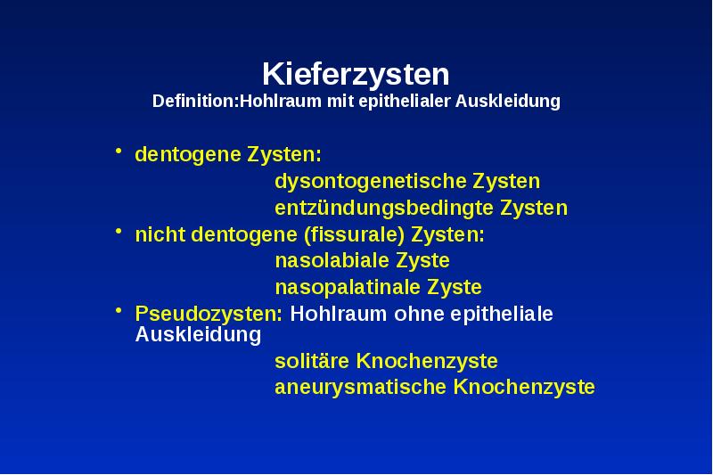 Kieferzysten Definition:Hohlraum mit epithelialer Auskleidung
dentogene Zysten:
Kieferzysten Definition:Hohlraum mit epithelialer Auskleidung
dentogene Zysten: