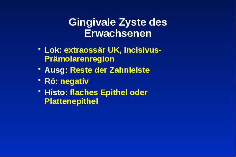 Gingivale Zyste des Erwachsenen
Lok: extraossär UK, Incisivus-Prämolarenregion
Ausg: Reste der Gingivale Zyste des Erwachsenen
Lok: extraossär UK, Incisivus-Prämolarenregion
Ausg: Reste der