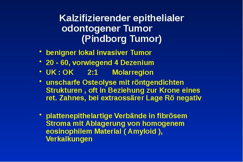 Kalzifizierender epithelialer odontogener Tumor (Pindborg Tumor)
Kalzifizierender epithelialer odontogener Tumor (Pindborg Tumor)