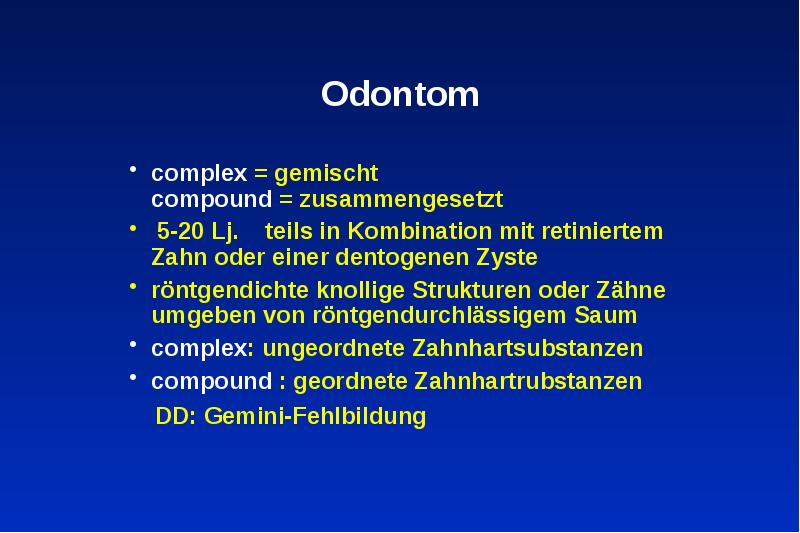 Odontom
complex = gemischt Odontom
complex = gemischt