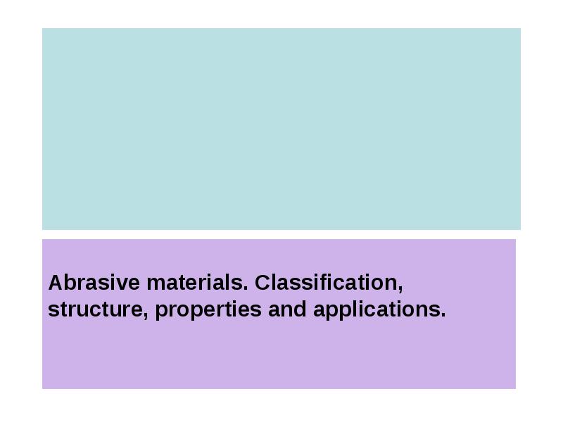 Abrasive materials. Classification, structure, properties and applications