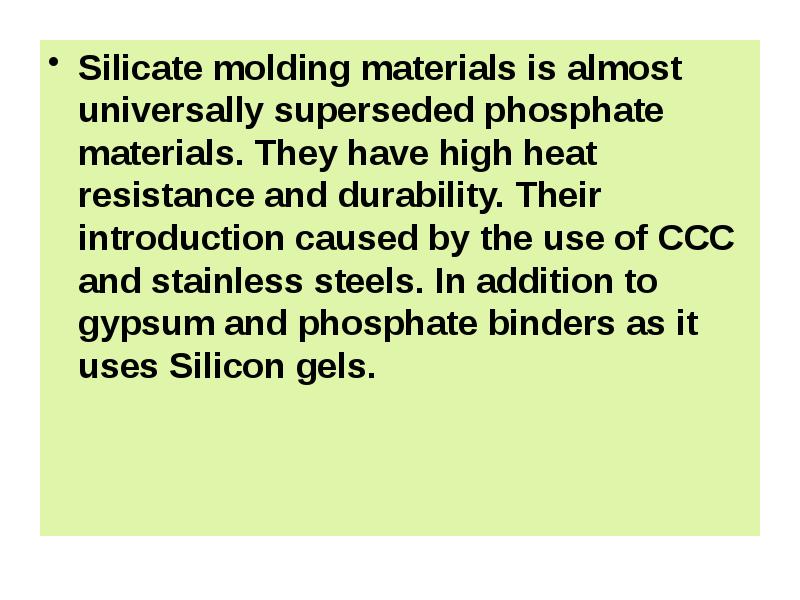 Silicate molding materials is almost universally superseded phosphate materials. They have