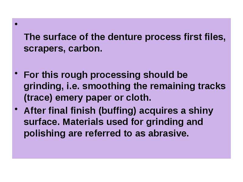 The surface of the denture process first files, scrapers, carbon. 
