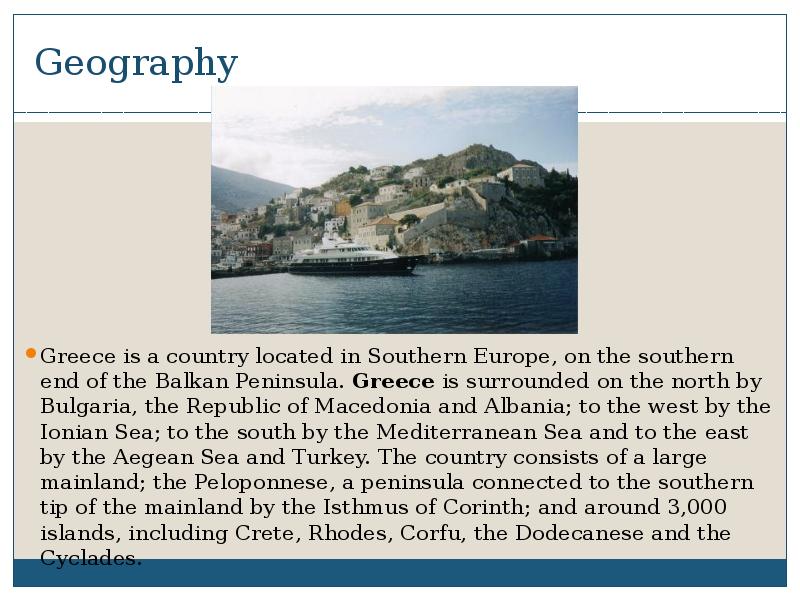 Geography
Greece is a country located in Southern Europe, on the Geography
Greece is a country located in Southern Europe, on the