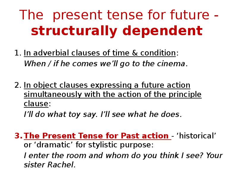 The present tense for future - structurally dependent
In adverbial The present tense for future - structurally dependent
In adverbial
