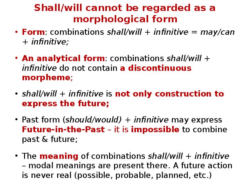 Shall/will cannot be regarded as a morphological form
Form: combinations shall/will Shall/will cannot be regarded as a morphological form
Form: combinations shall/will