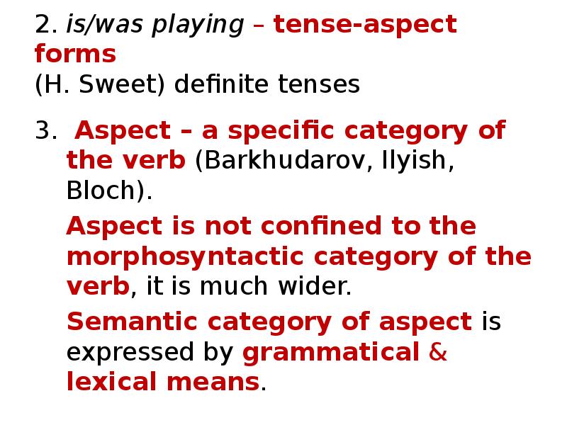2. is/was playing – tense-aspect forms (H. Sweet) definite tenses
2. is/was playing – tense-aspect forms (H. Sweet) definite tenses
