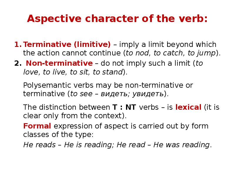 Aspective character of the verb:
Terminative (limitive) – imply a limit Aspective character of the verb:
Terminative (limitive) – imply a limit