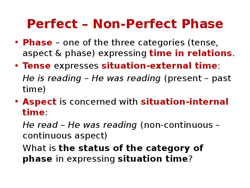 Perfect – Non-Perfect Phase
Phase – one of the three categories Perfect – Non-Perfect Phase
Phase – one of the three categories