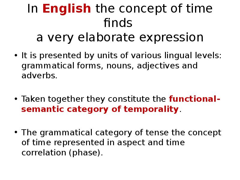 In English the concept of time finds a very elaborate In English the concept of time finds a very elaborate