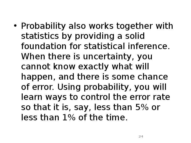 Probability also works together with statistics by providing a solid foundation Probability also works together with statistics by providing a solid foundation