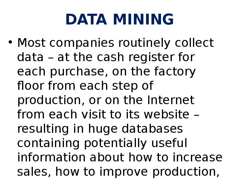DATA MINING
Most companies routinely collect data – at the cash DATA MINING
Most companies routinely collect data – at the cash