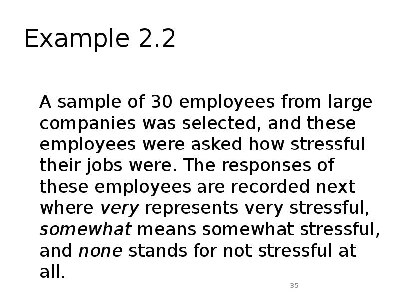 Example 2.2
A sample of 30 employees from large companies was Example 2.2
A sample of 30 employees from large companies was