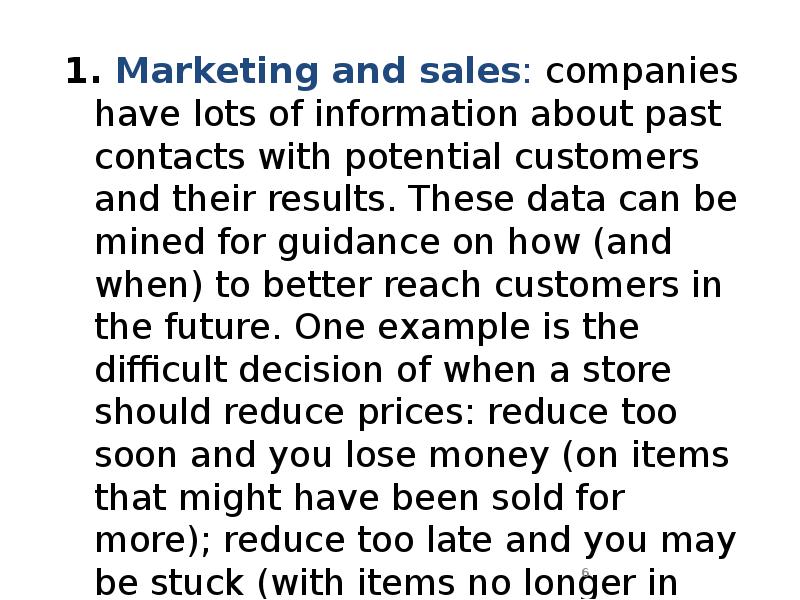1. Marketing and sales: companies have lots of information about past 1. Marketing and sales: companies have lots of information about past