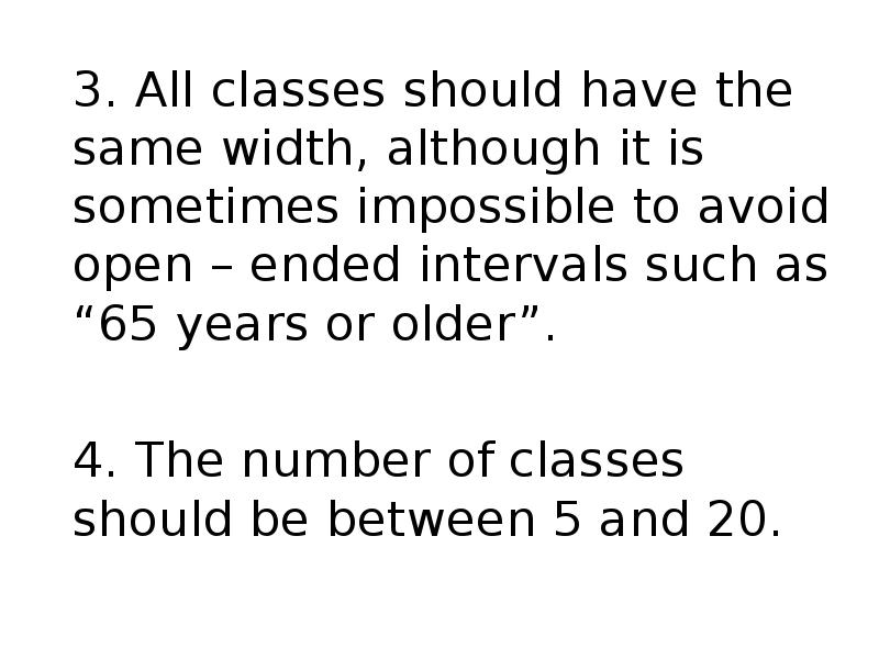 3. All classes should have the same width, although it is 3. All classes should have the same width, although it is