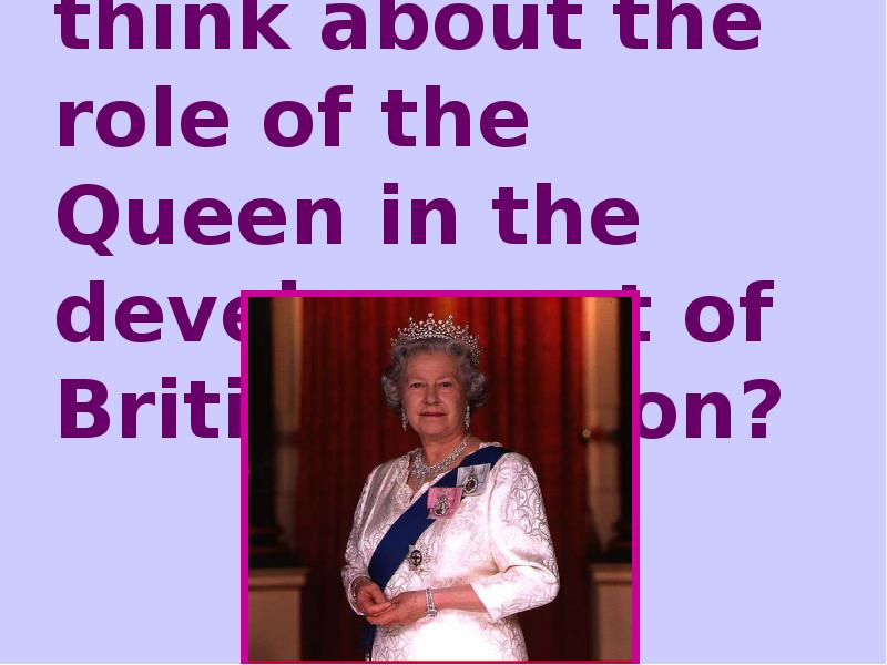 What do you think about the role of the Queen in What do you think about the role of the Queen in