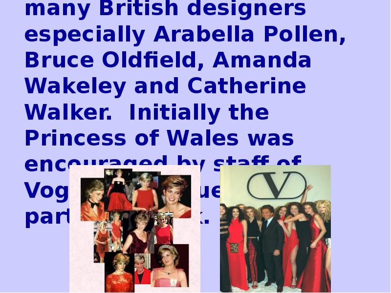 Throughout her brief life Princess Diana supported many British designers especially Throughout her brief life Princess Diana supported many British designers especially
