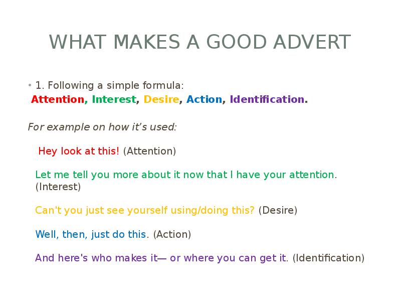 What makes a Good Advert
1. Following a simple formula:
What makes a Good Advert
1. Following a simple formula: