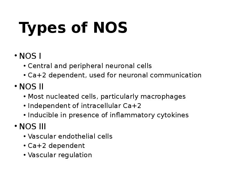 Types of NOS NOS I Central and peripheral neuronal cells Ca+2