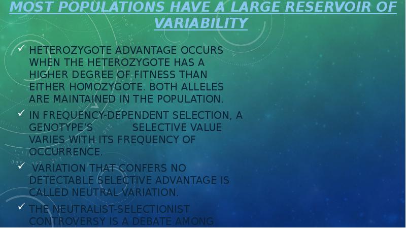 Most populations have a large reservoir of variability  Heterozygote advantage