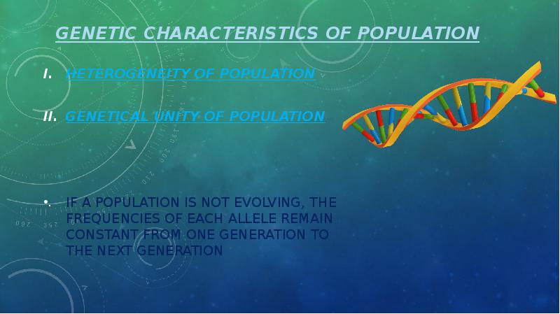 genetic characteristics of population Heterogeneity of population  Genetical unity of
