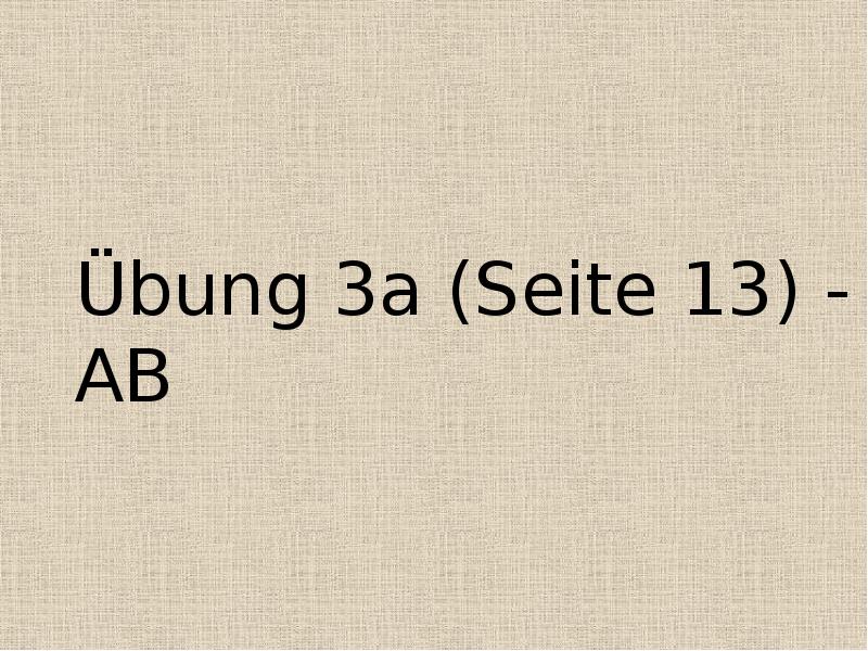 Übung 3a (Seite 13) - AB