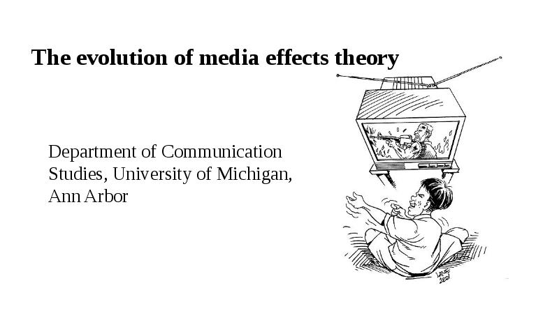 The evolution of media effects theory Department of Communication Studies, University