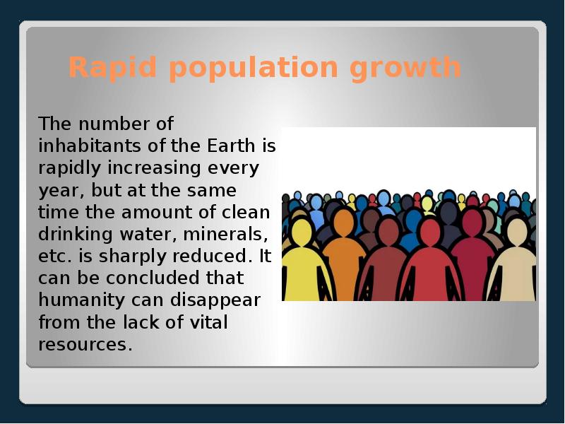 Rapid population growth The number of inhabitants of the Earth is