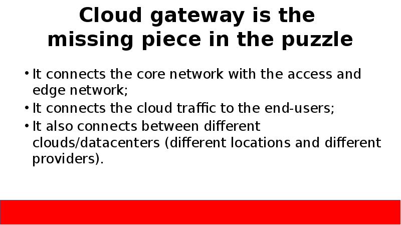 Cloud gateway is the missing piece in the puzzle
It Cloud gateway is the missing piece in the puzzle
It