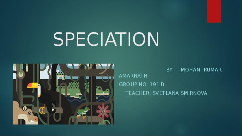 SPECIATION
BY :MOHAN SPECIATION
BY :MOHAN