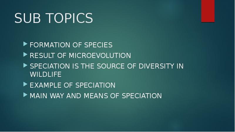 SUB TOPICS
FORMATION OF SPECIES
RESULT OF MICROEVOLUTION
SPECIATION IS THE SUB TOPICS
FORMATION OF SPECIES
RESULT OF MICROEVOLUTION
SPECIATION IS THE