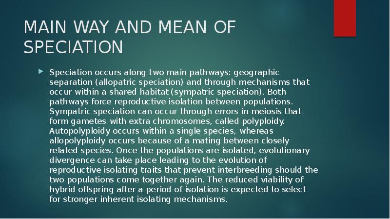 MAIN WAY AND MEAN OF SPECIATION
Speciation occurs along two main MAIN WAY AND MEAN OF SPECIATION
Speciation occurs along two main