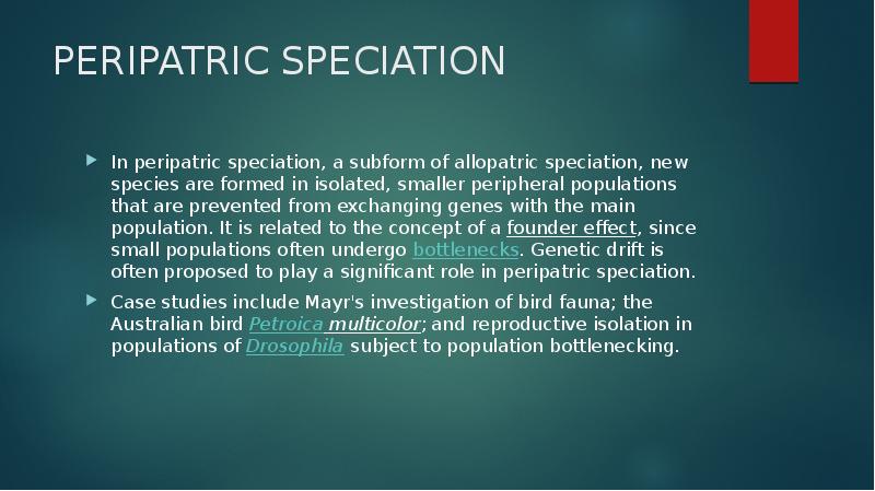 PERIPATRIC SPECIATION
In peripatric speciation, a subform of allopatric speciation, new PERIPATRIC SPECIATION
In peripatric speciation, a subform of allopatric speciation, new