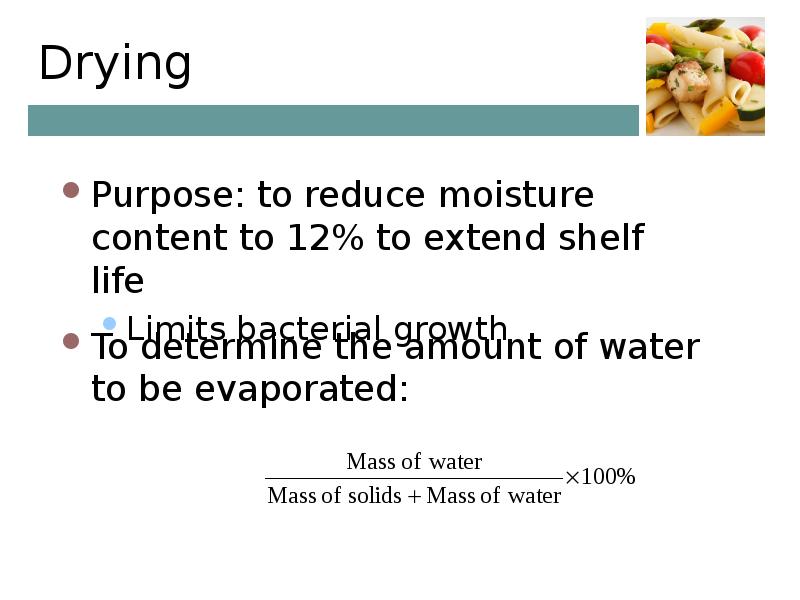 Drying Purpose: to reduce moisture content to 12% to extend shelf