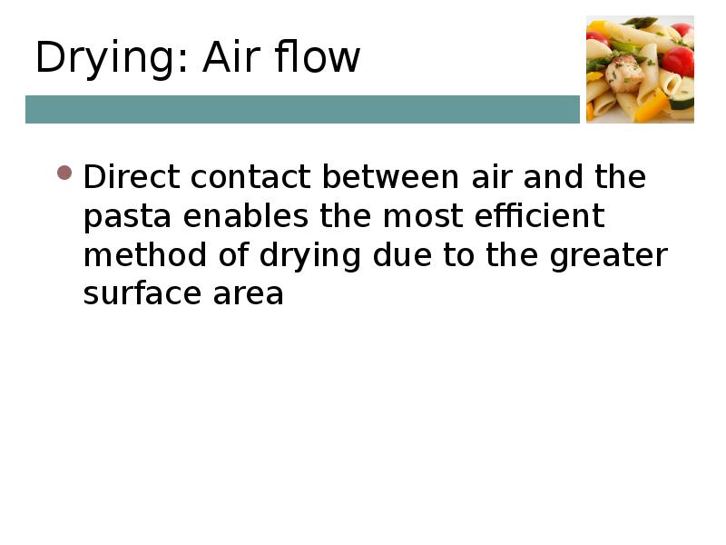 Drying: Air flow Direct contact between air and the pasta enables