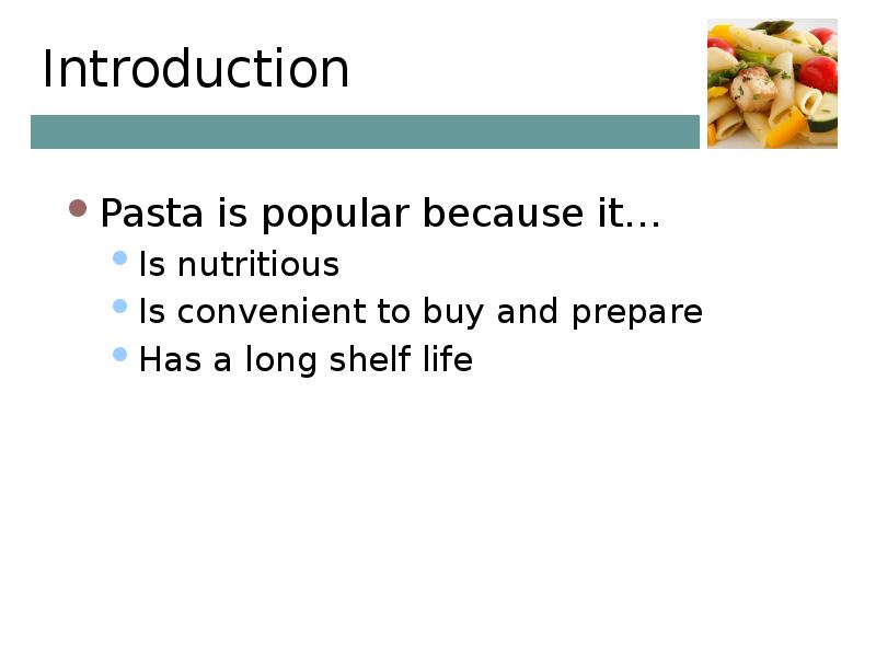 Introduction Pasta is popular because it… Is nutritious Is convenient to