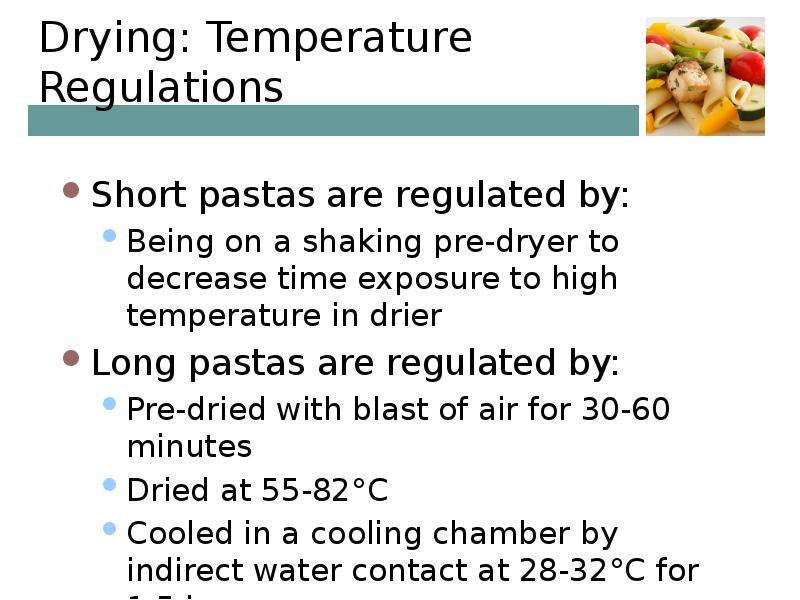 Drying: Temperature Regulations Short pastas are regulated by: Being on a