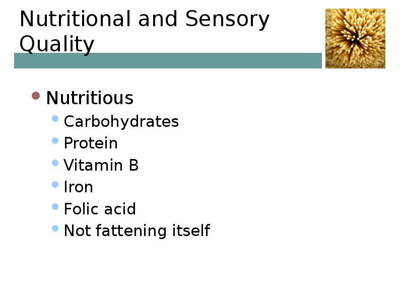 Nutritional and Sensory Quality Nutritious Carbohydrates Protein Vitamin B Iron Folic